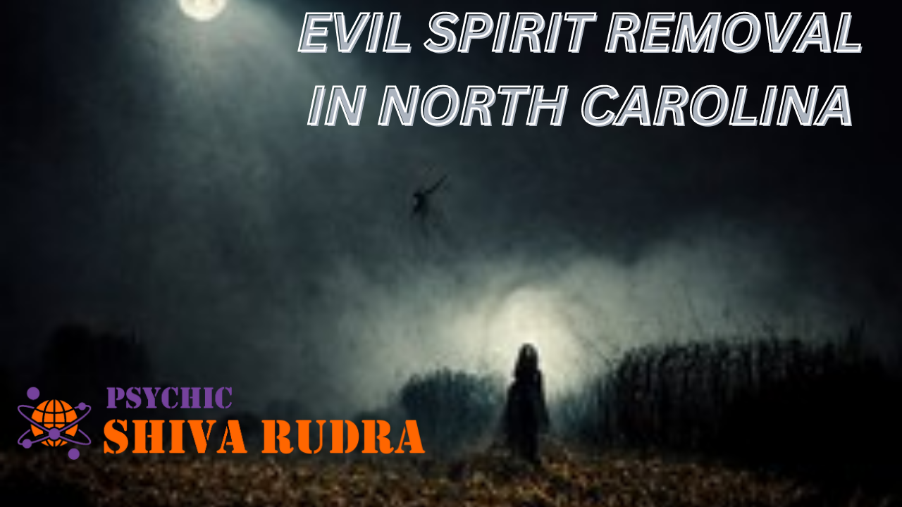 Evil Spirit Removal in North Carolina